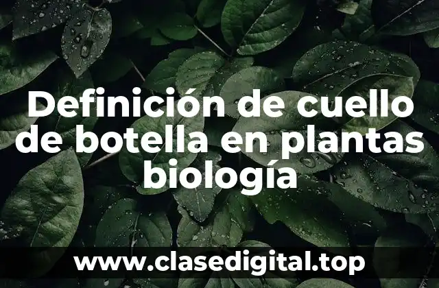 Definición de cuello de botella en plantas biología