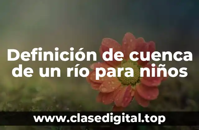 Definición de cuenca de un río para niños