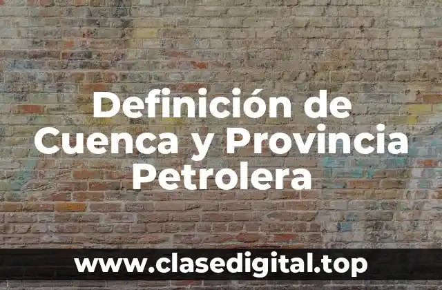 Definición de Cuenca y Provincia Petrolera