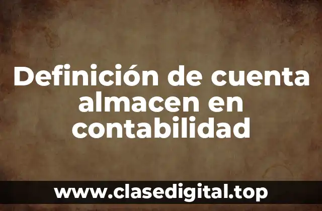 Definición de cuenta almacen en contabilidad