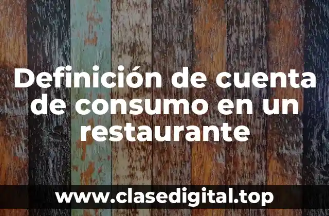Definición de cuenta de consumo en un restaurante