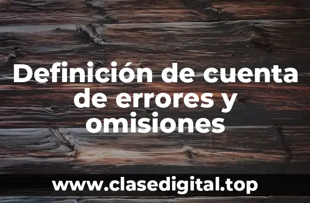 Definición de cuenta de errores y omisiones
