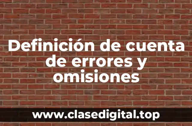 Definición técnica de cuenta de errores y omisiones