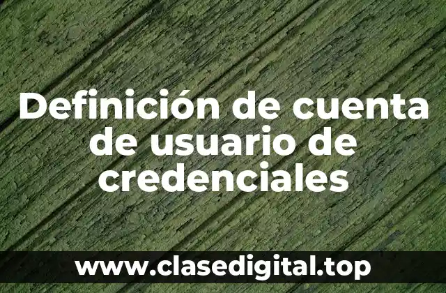 Definición de cuenta de usuario de credenciales