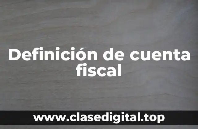 Definición de cuenta fiscal
