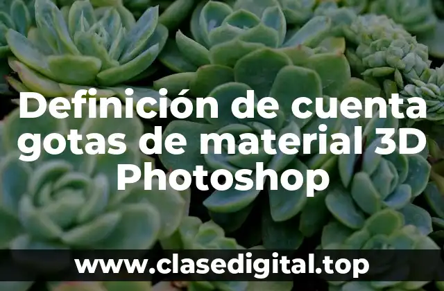 Definición de cuenta gotas de material 3D Photoshop