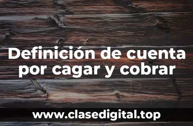 Definición de cuenta por cagar y cobrar