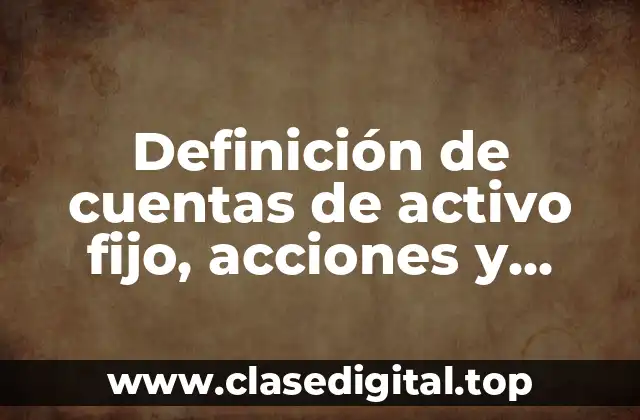 Definición de cuentas de activo fijo, acciones y valores