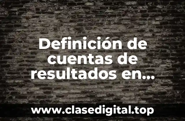 Definición de cuentas de resultados en contabilidad