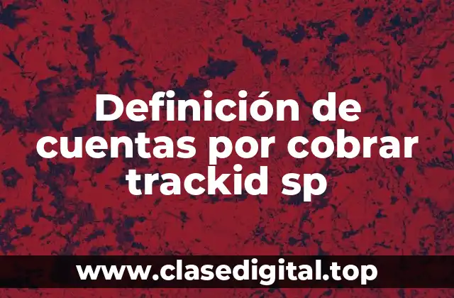 Definición de cuentas por cobrar trackid sp