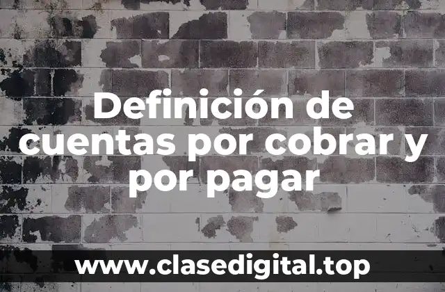 Definición de cuentas por cobrar y por pagar