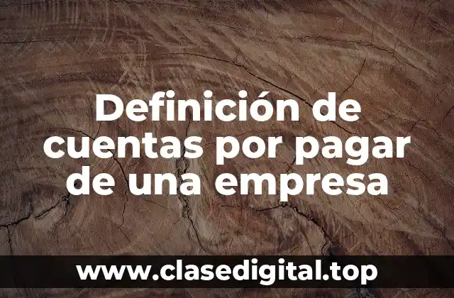 Definición de cuentas por pagar de una empresa