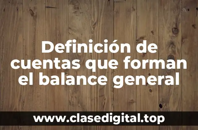 Definición de cuentas que forman el balance general