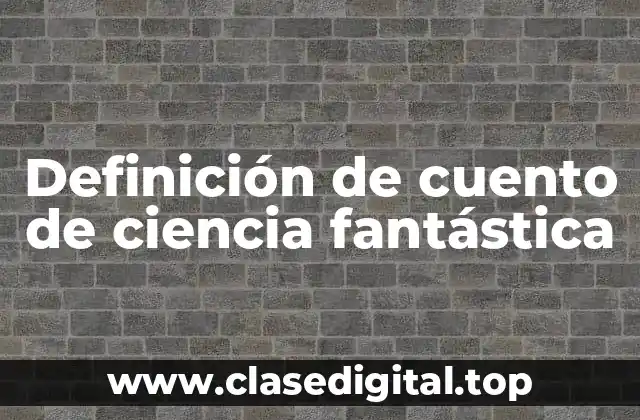 Definición de cuento de ciencia fantástica