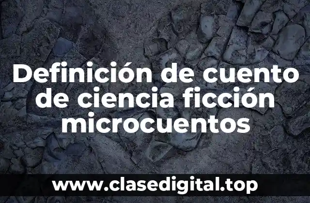 Definición de cuento de ciencia ficción microcuentos