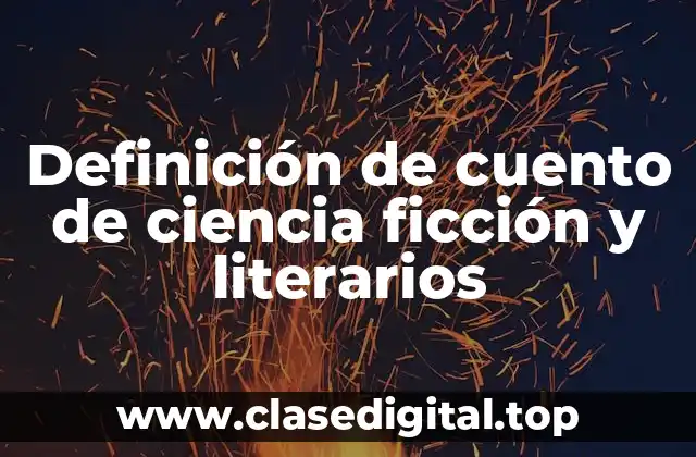 Definición de cuento de ciencia ficción y literarios