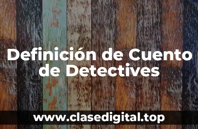 Definición de Cuento de Detectives