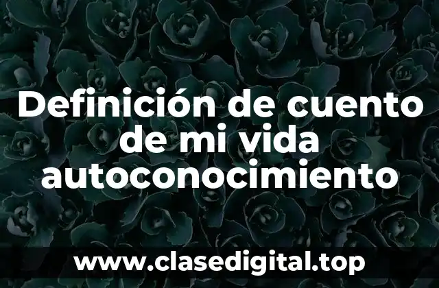 Definición de cuento de mi vida autoconocimiento