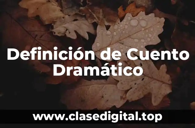 Definición técnica de Cuento Dramático
