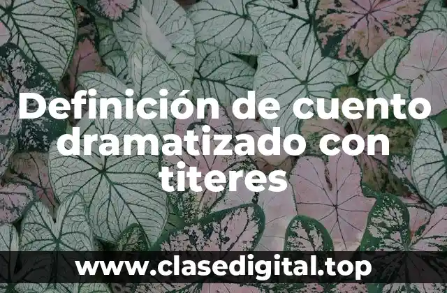 Definición de cuento dramatizado con titeres