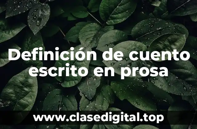 Definición de cuento escrito en prosa
