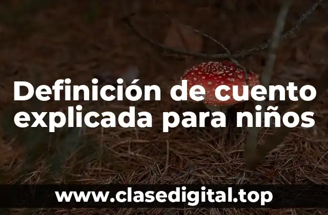 Definición de cuento explicada para niños