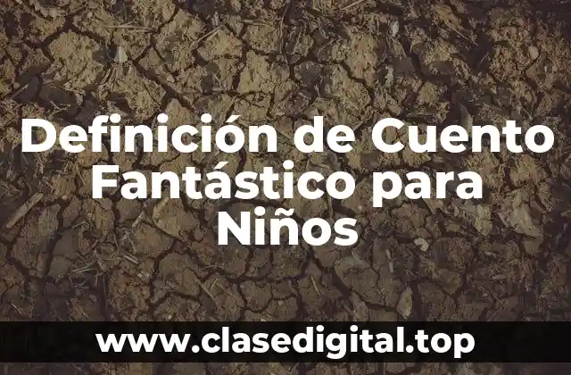 Definición de Cuento Fantástico para Niños