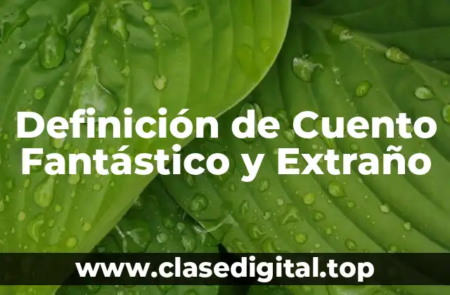 Definición de Cuento Fantástico y Extraño