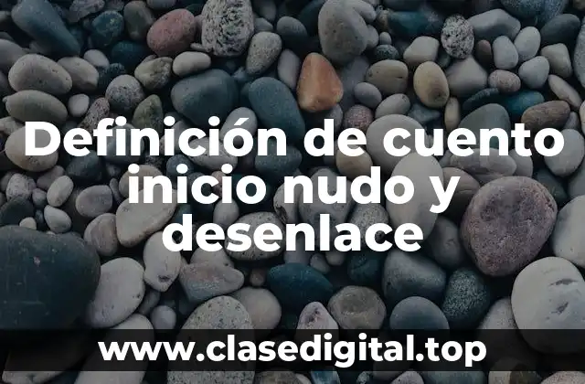 Definición de cuento inicio nudo y desenlace