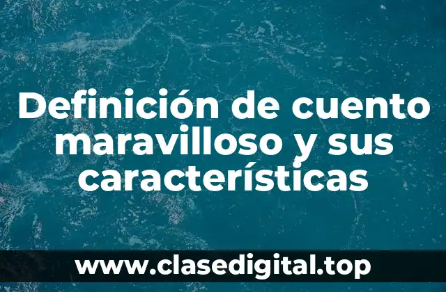 Definición de cuento maravilloso y sus características