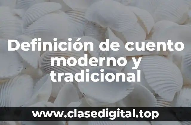 Definición de cuento moderno y tradicional