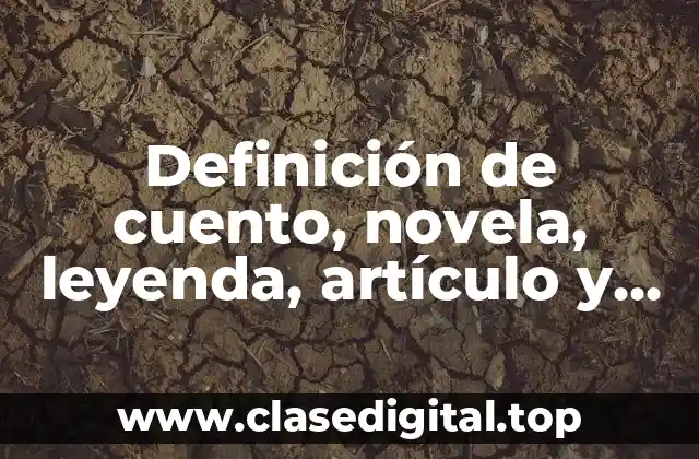 Definición de cuento, novela, leyenda, artículo y nota informativa
