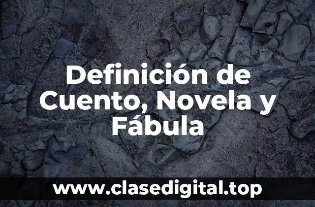 Definición de Cuento, Novela y Fábula