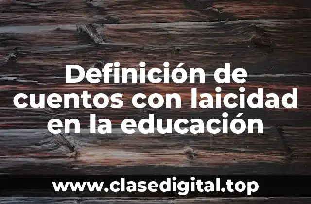Definición de cuentos con laicidad en la educación