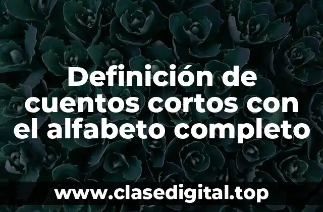 Definición de cuentos cortos con el alfabeto completo