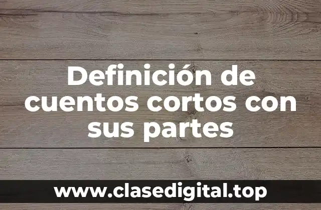 Definición de cuentos cortos con sus partes