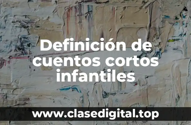 Ejemplos de cuentos cortos infantiles
