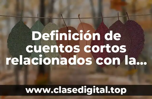 Definición de cuentos cortos relacionados con la escuela