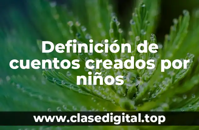 Definición de cuentos creados por niños