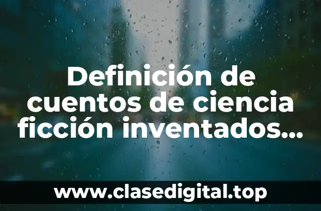 Definición de cuentos de ciencia ficción inventados largos