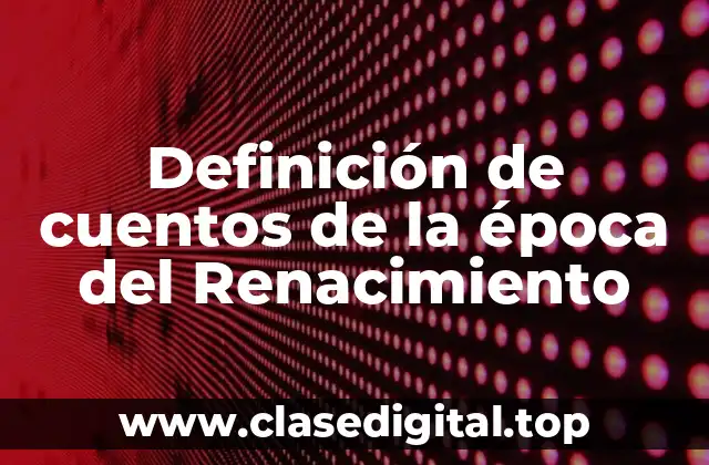 Definición de cuentos de la época del Renacimiento