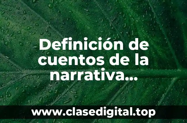 Definición de cuentos de la narrativa latinoamericanas