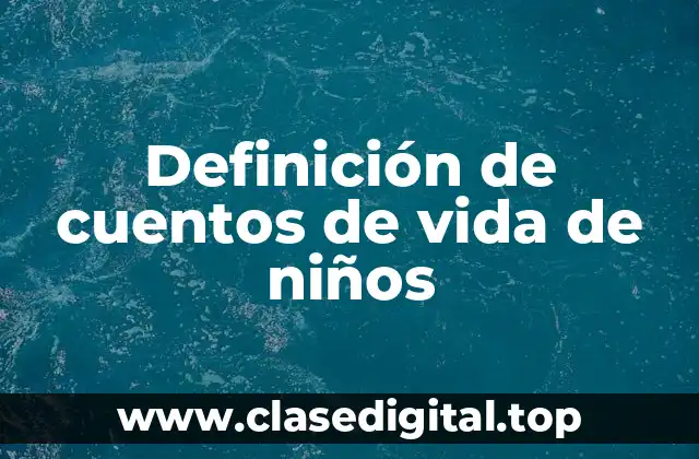 Definición de cuentos de vida de niños
