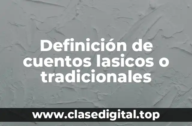 Definición de cuentos lasicos o tradicionales