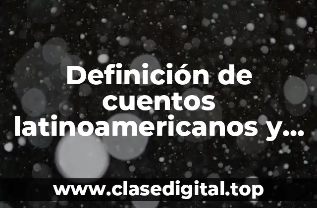 Definición de cuentos latinoamericanos y sus autores