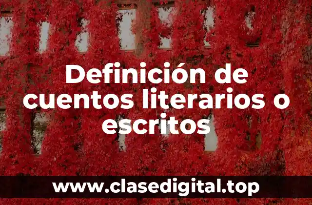 Ejemplos de cuentos literarios o escritos