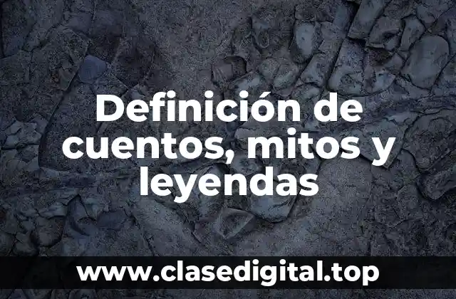 Definición de cuentos, mitos y leyendas