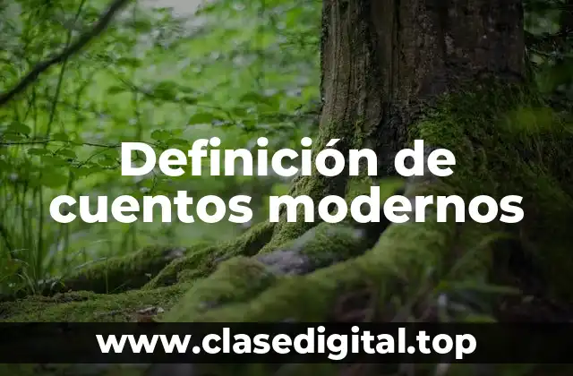 Definición de cuentos modernos