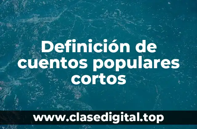 Definición de cuentos populares cortos