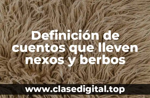 Definición de cuentos que lleven nexos y berbos